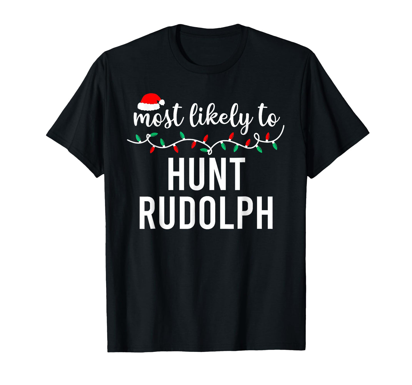 Most Likely to Hunt Rudolph Matching Funny Christmas T-Shirt