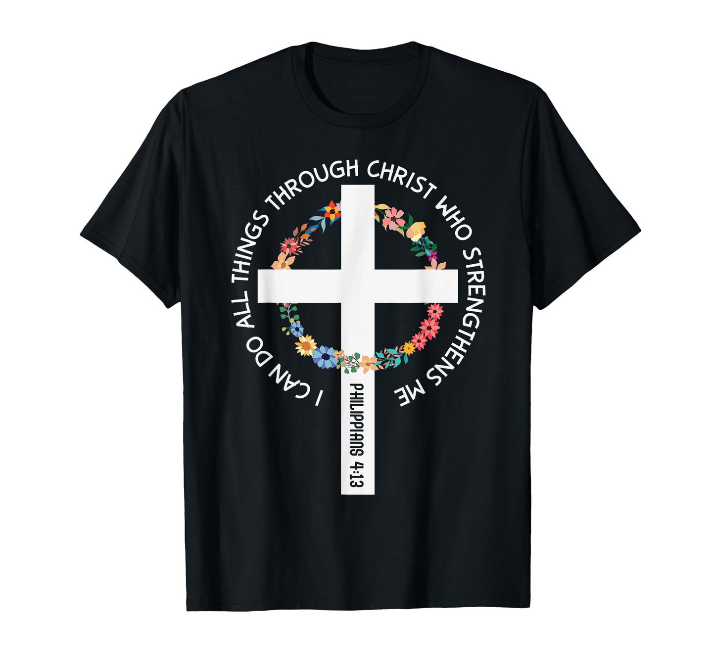 I Can Do All Things Through Christ Who Strengthens Me T-Shirt