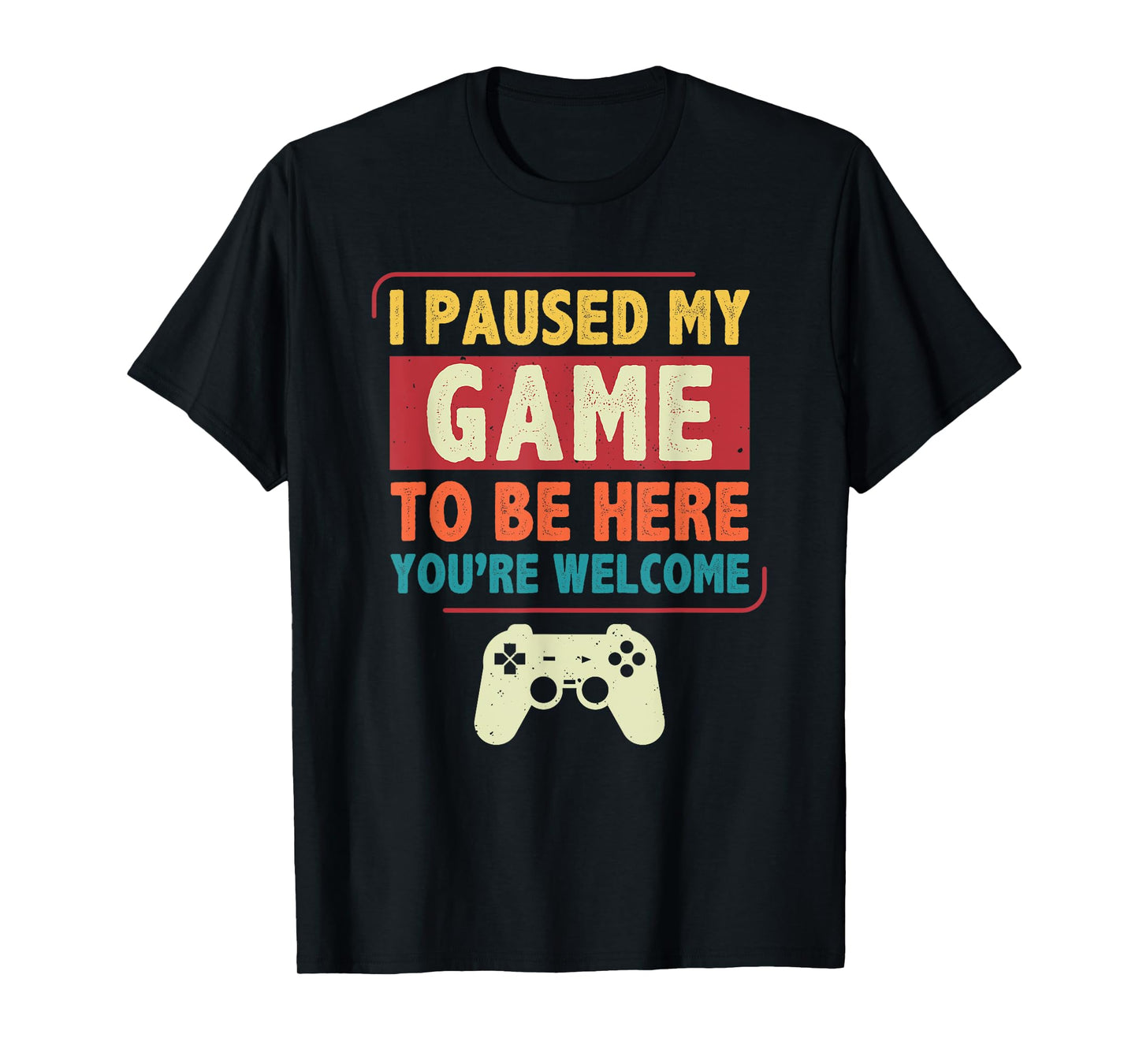 I Paused My Game to Be Here Video Games Men Boys Gamer T-Shirt