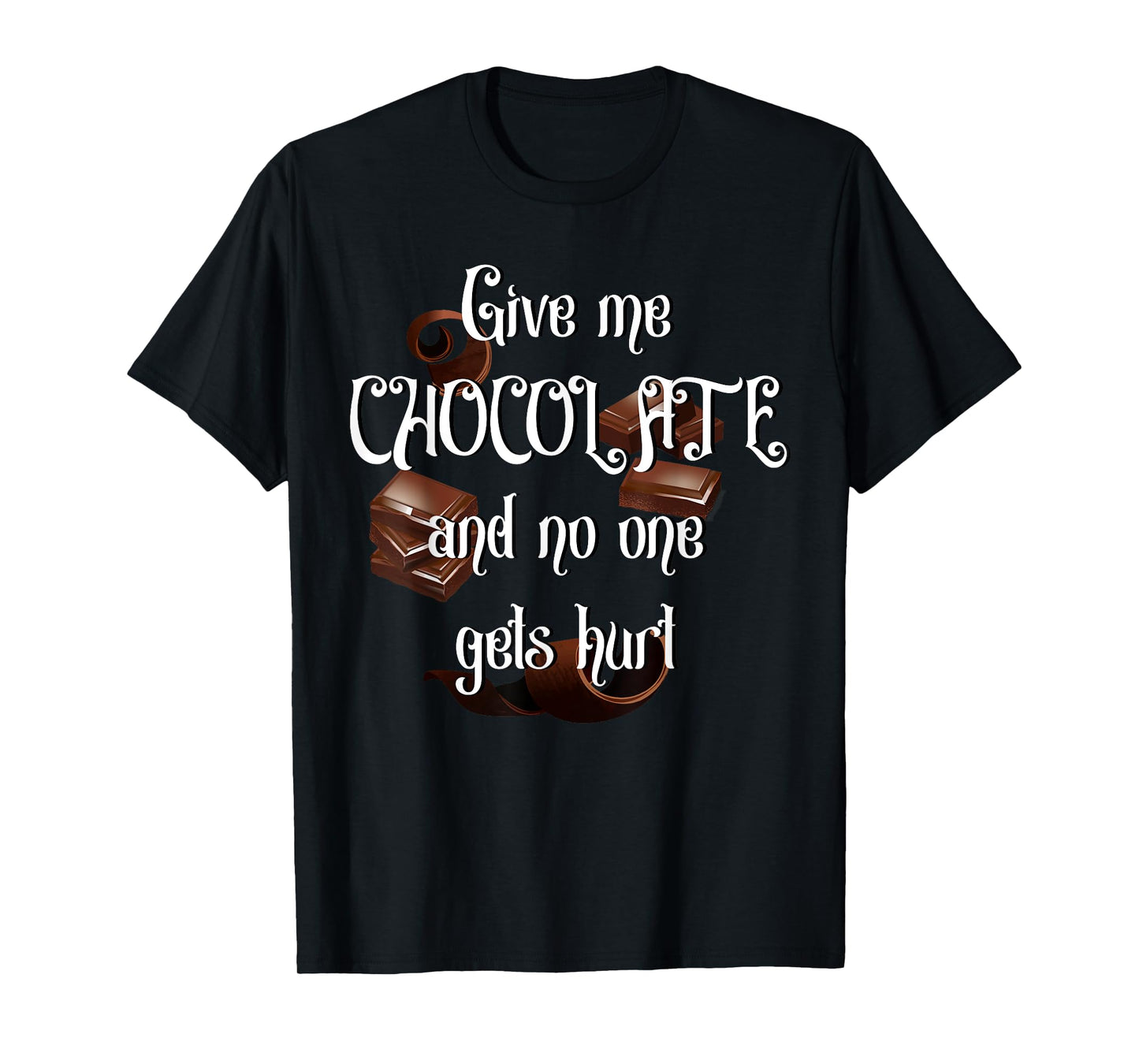 Give me Chocolate and no one gets hurt T-Shirt