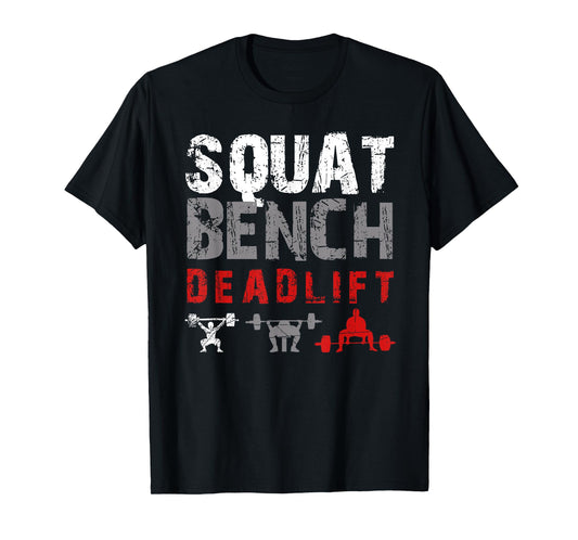 Powerlifting Motivation - Squat. Bench. Deadlift T-Shirt