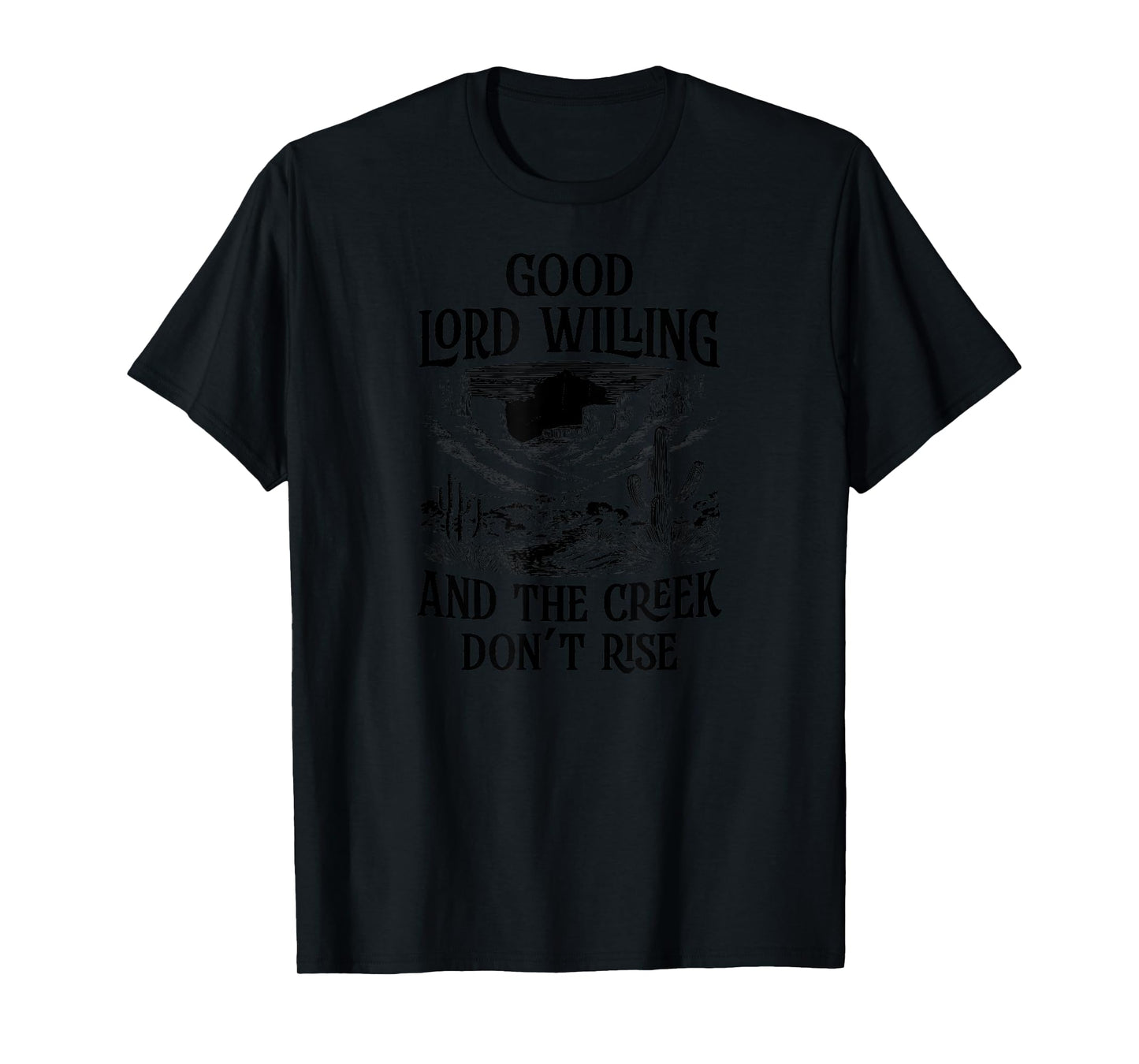 Good Lord Willing And The Creek Don't Rise T-Shirt