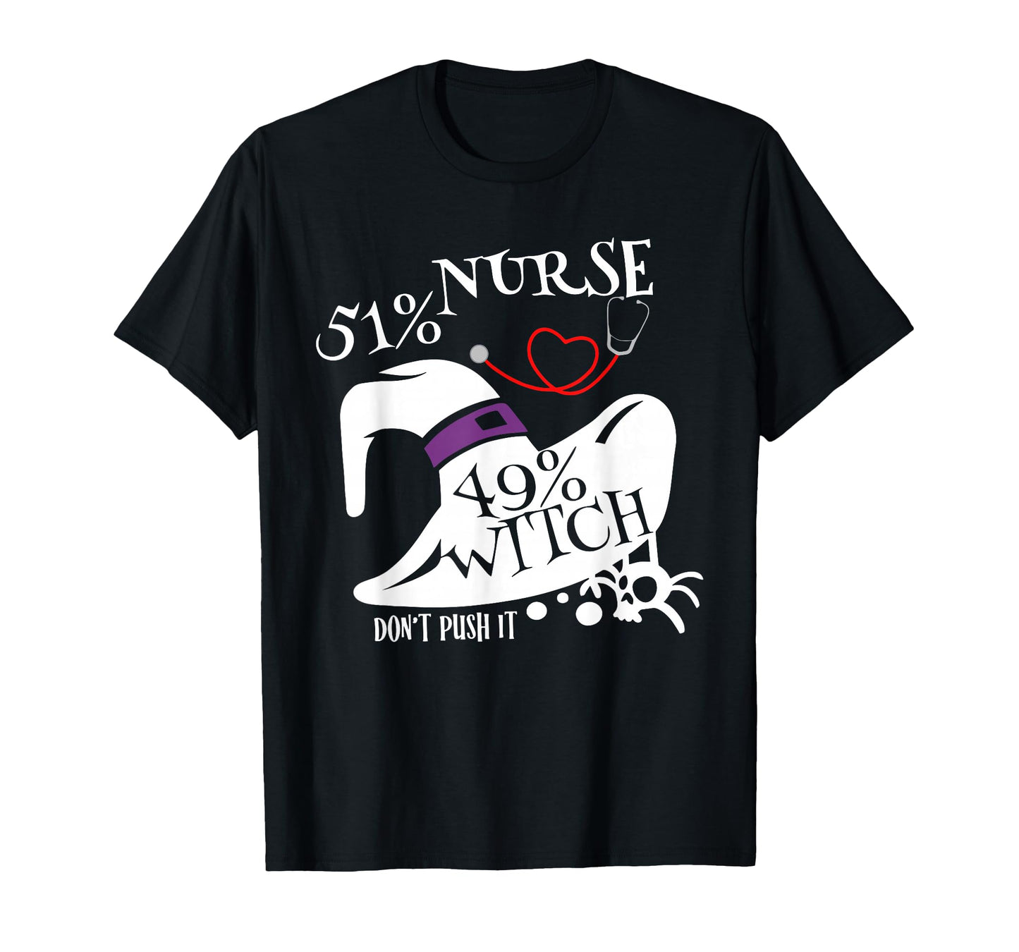 51% Nurse 49% Witch Dont Push It Funny Scary Nurse Halloween T-Shirt