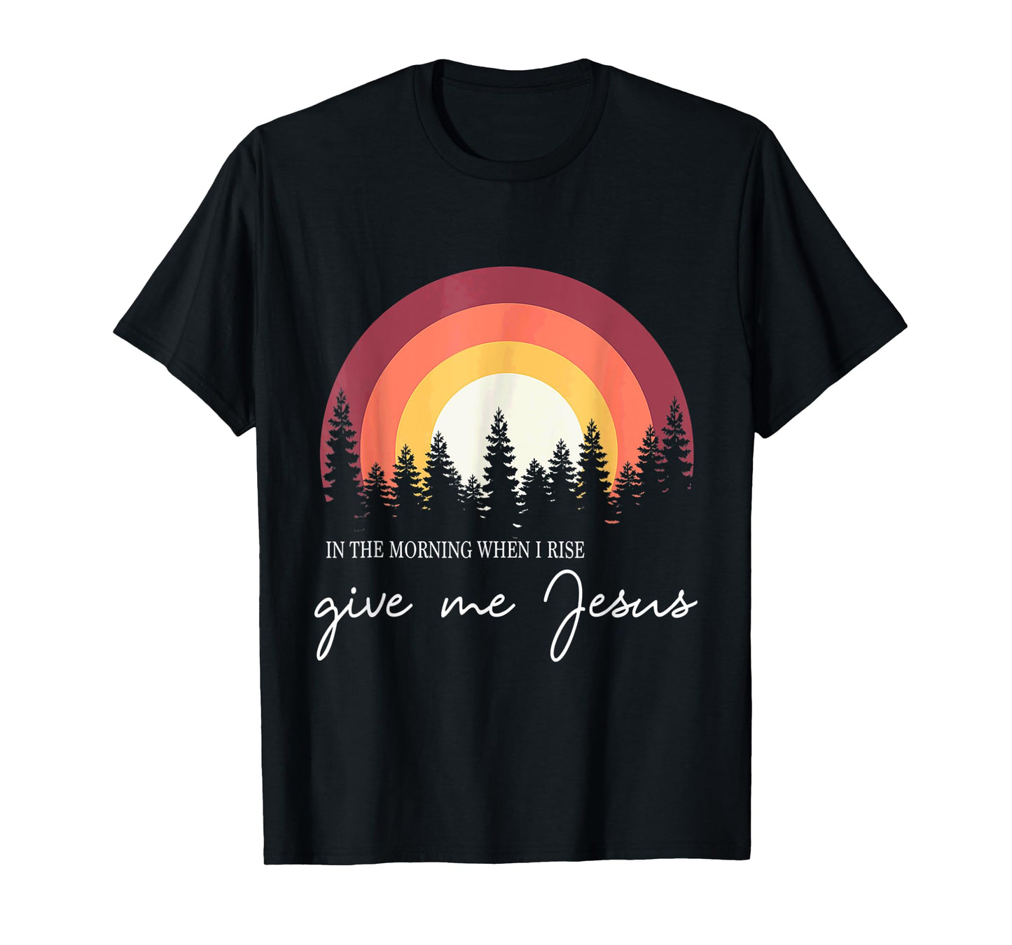 In The Morning When I Rise Give Me Jesus Rainbow Sunset T-Shirt