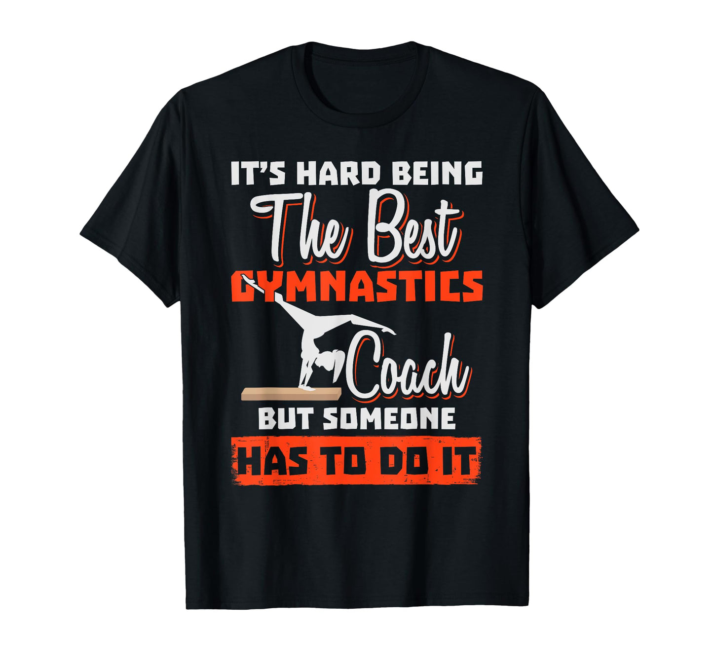Gymnastics Coach - It's Hard Being The Best T-Shirt