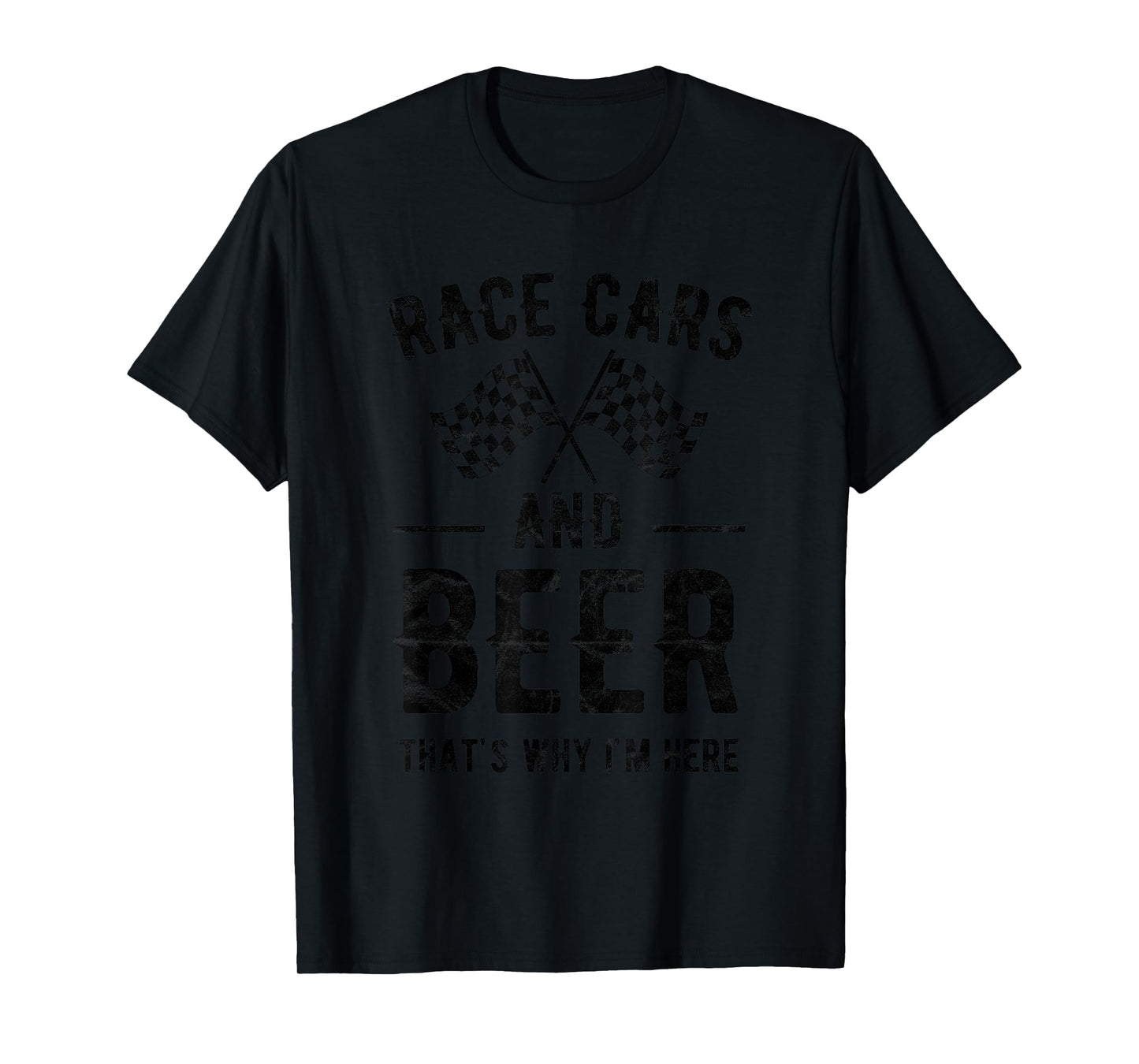 Race Cars And Beer That's Why I'm Here Garment T-Shirt