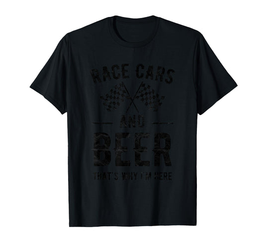 Race Cars And Beer That's Why I'm Here Garment T-Shirt