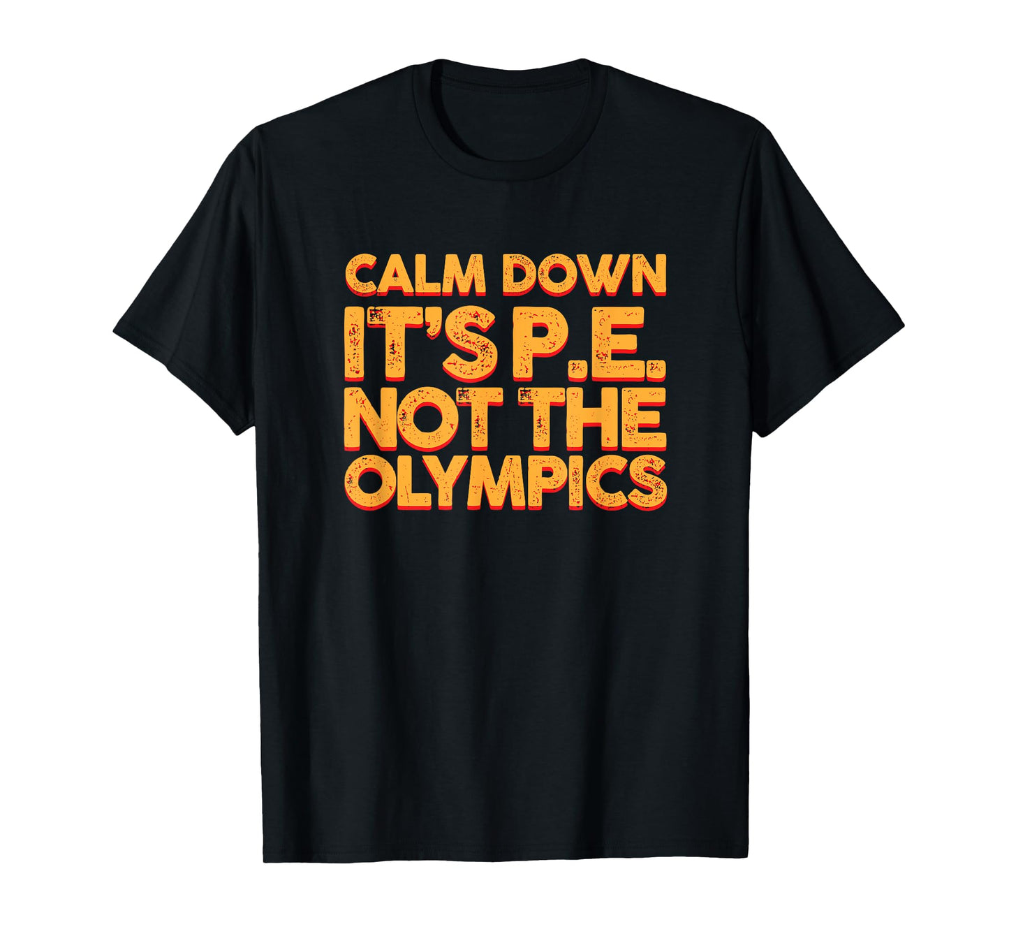 Calm Down It's PE: Physical Education Shirt T-Shirt