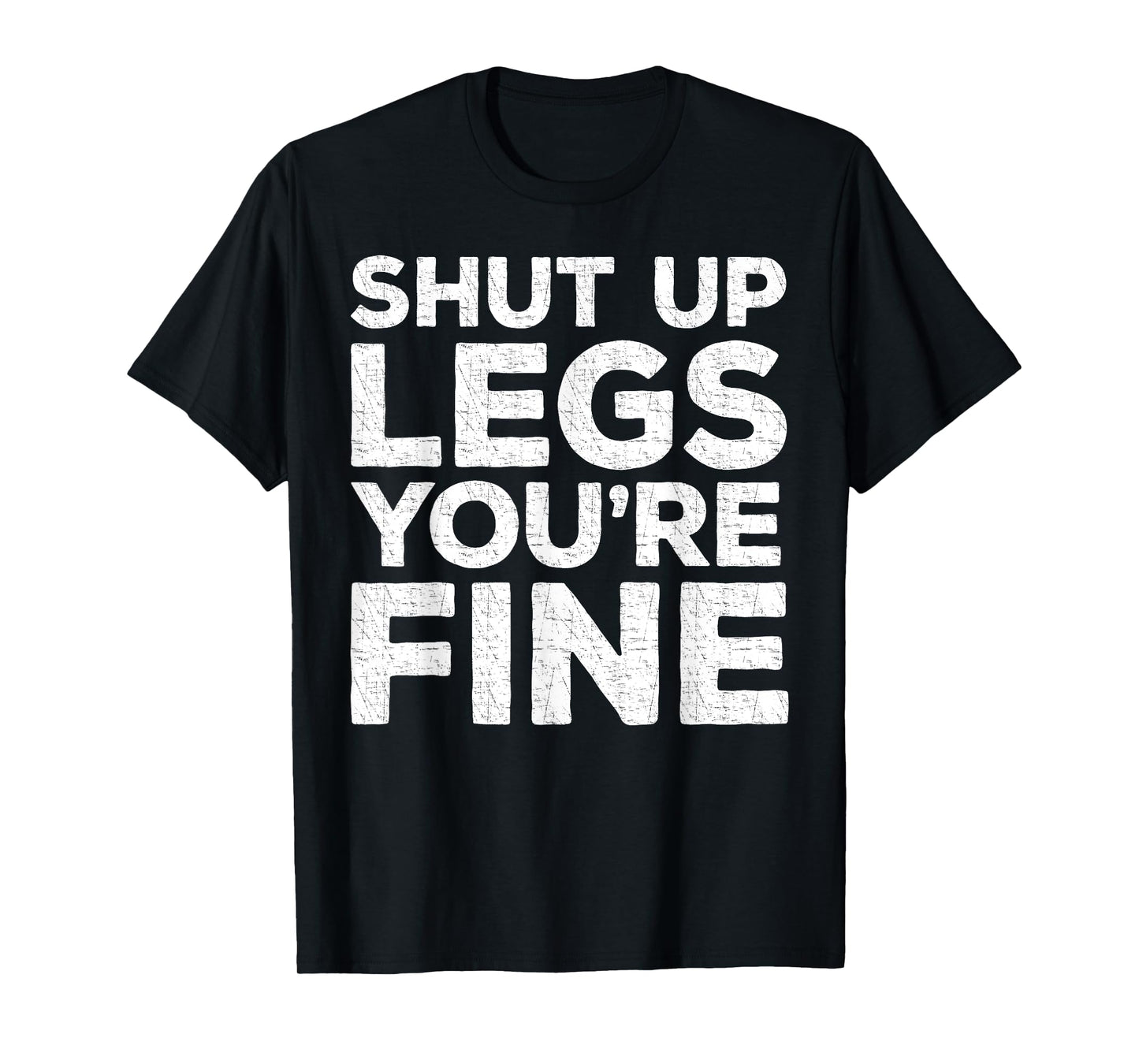 Shut Up Legs You're Fine T-Shirt Workout Shirt T-Shirt