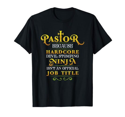 Pastor Tshirt Because Devil Stomping Ninja Isn't a Job Title T-Shirt