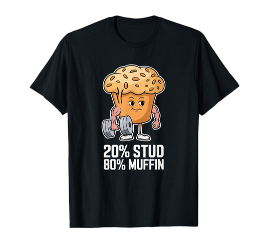 20% Stud 80% Muffin - 20 Percent Stud 80 Percent Muffin T-Shirt
