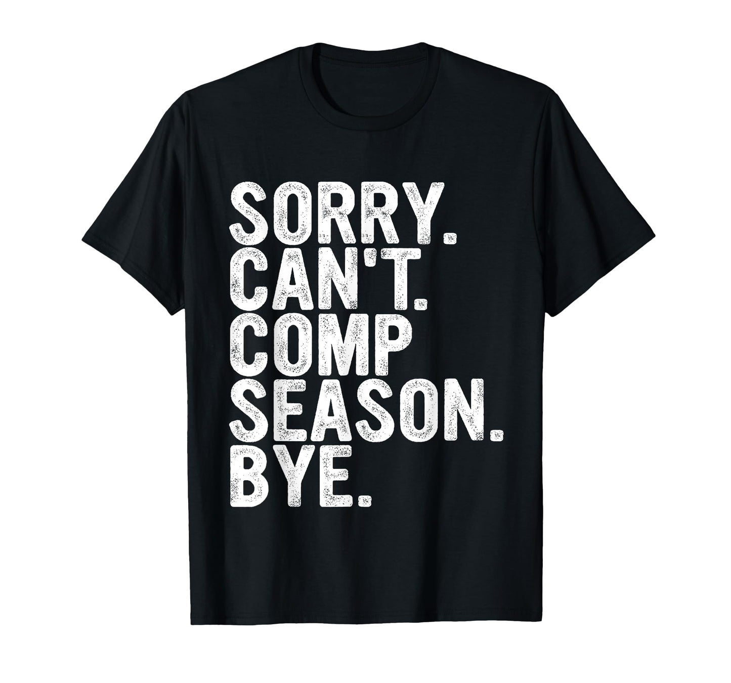 Sorry Can't Comp Season Bye Funny Cheer Competition Dance T-Shirt