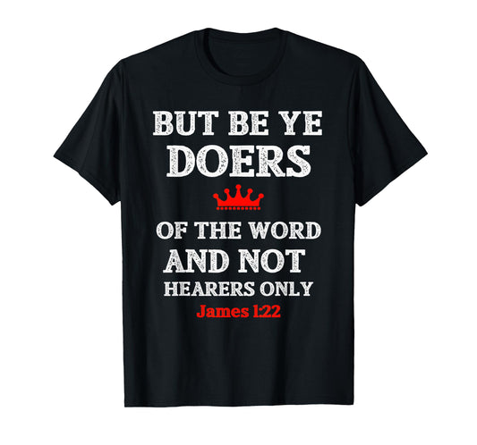 Christian T Shirt Bible Verse and Scripture James 1:22 T-Shirt