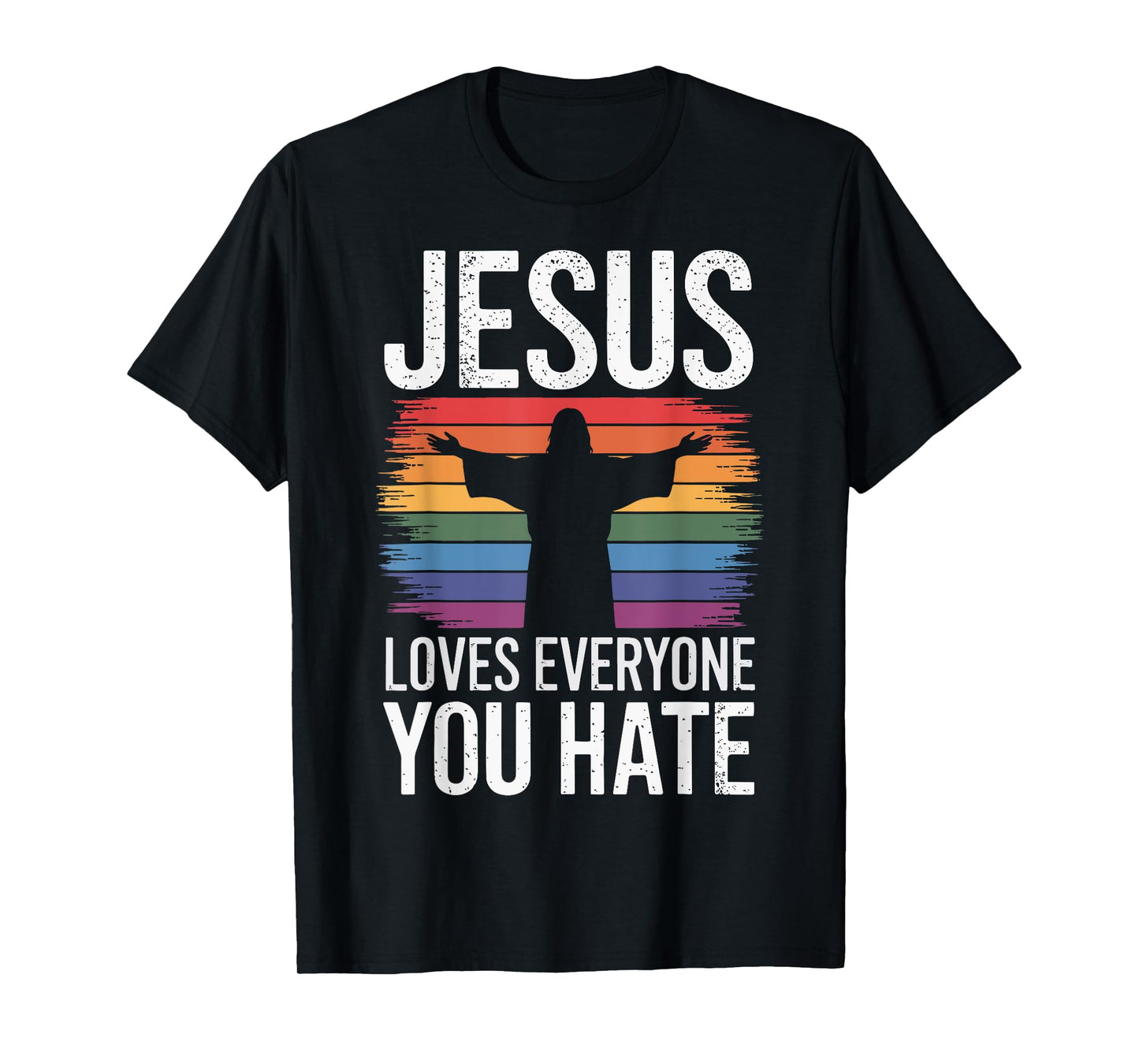 Jesus Loves Everyone You Hate T-Shirt