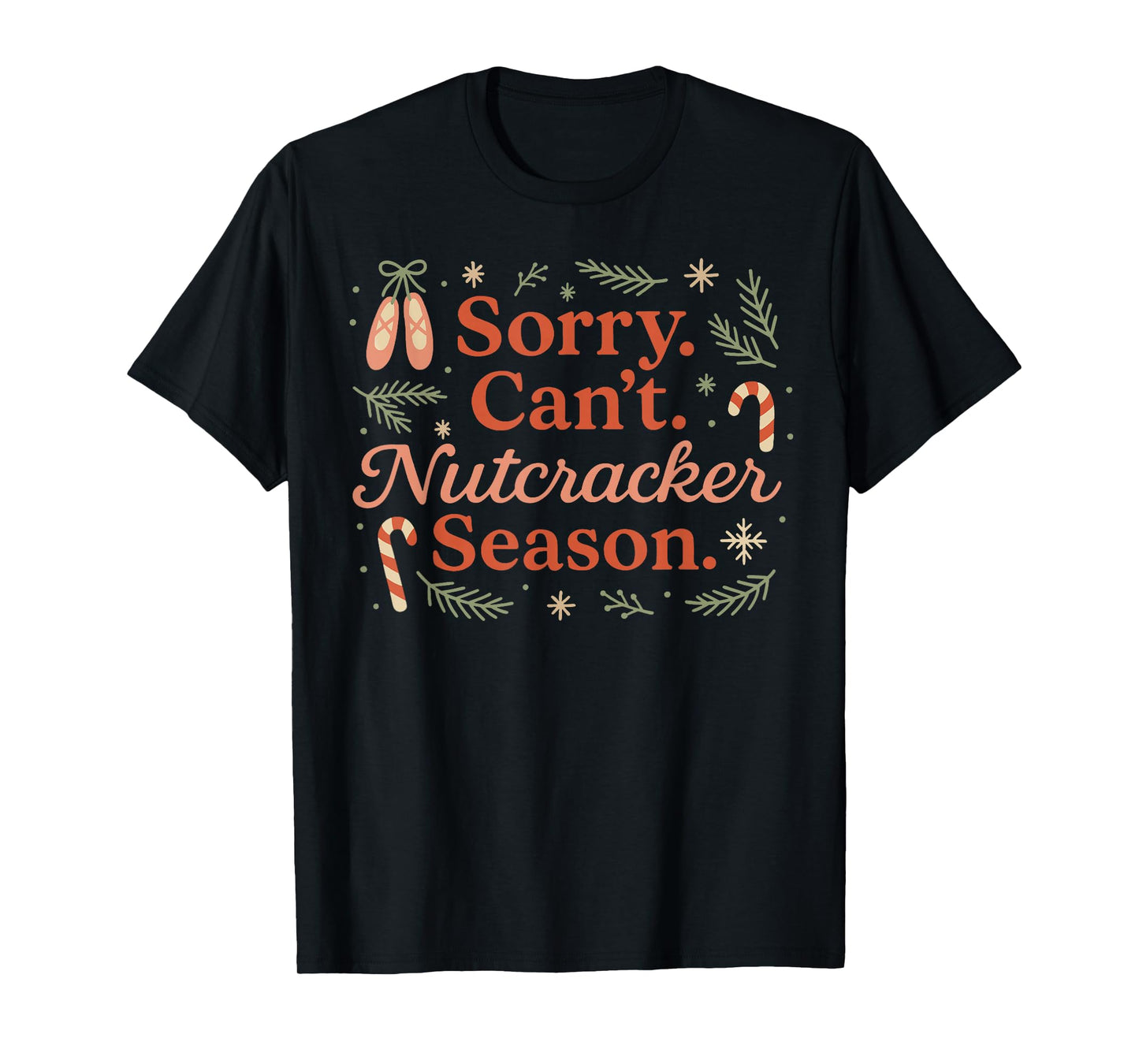 Sorry Can't Nutcracker Season Christmas Xmas Pajamas Holiday T-Shirt