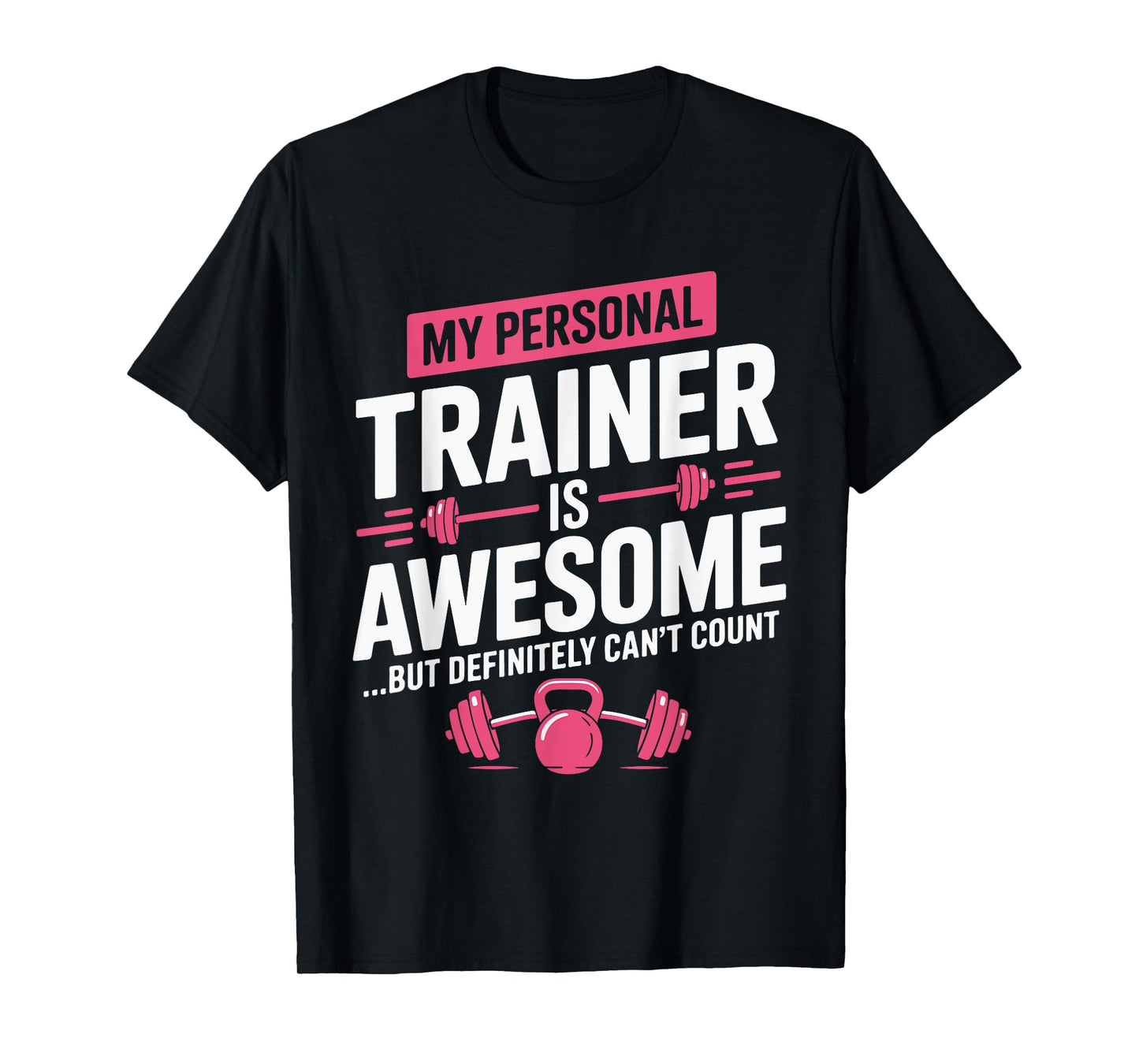 My Personal Trainer is Awesome but Can't Count Funny Gym T-Shirt