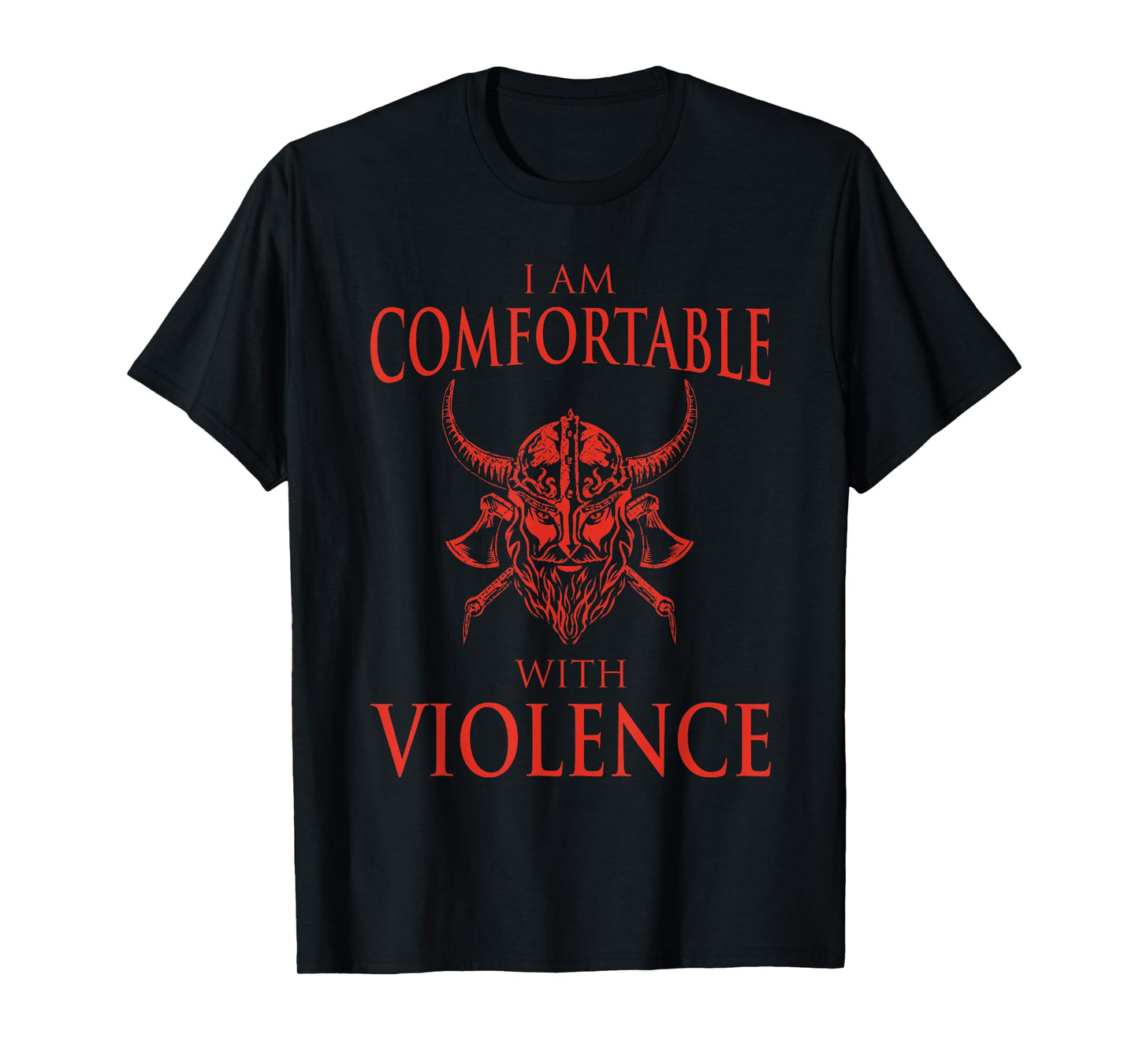 Cool Nordic Warrior Norse Symbol Ancient Mythology I Am Comfortable With Violence Funny Viking Gift Men Women T-Shirt