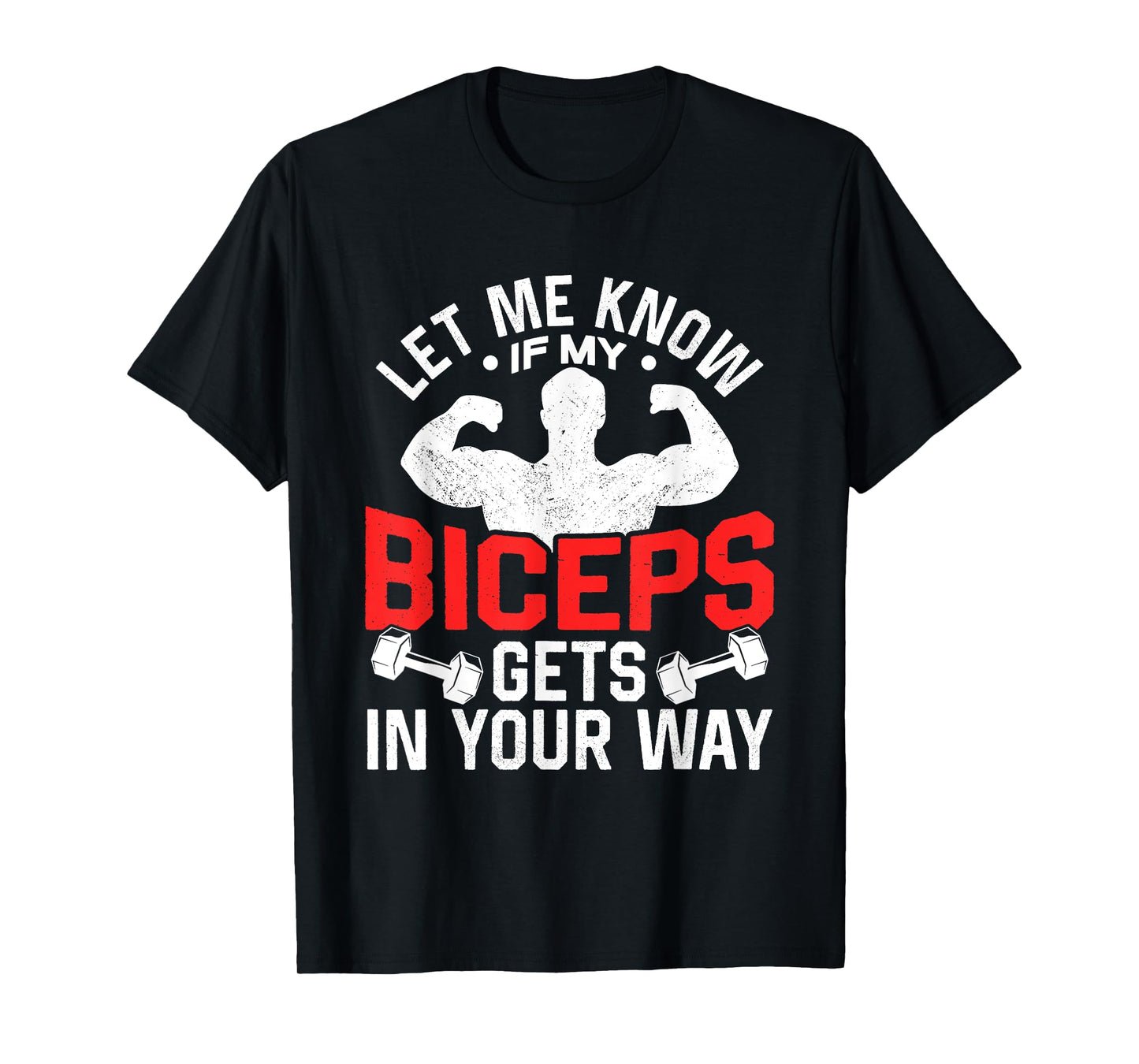 Let Me Know If My Biceps Gets In Your Way Muscle Curl T-Shirt