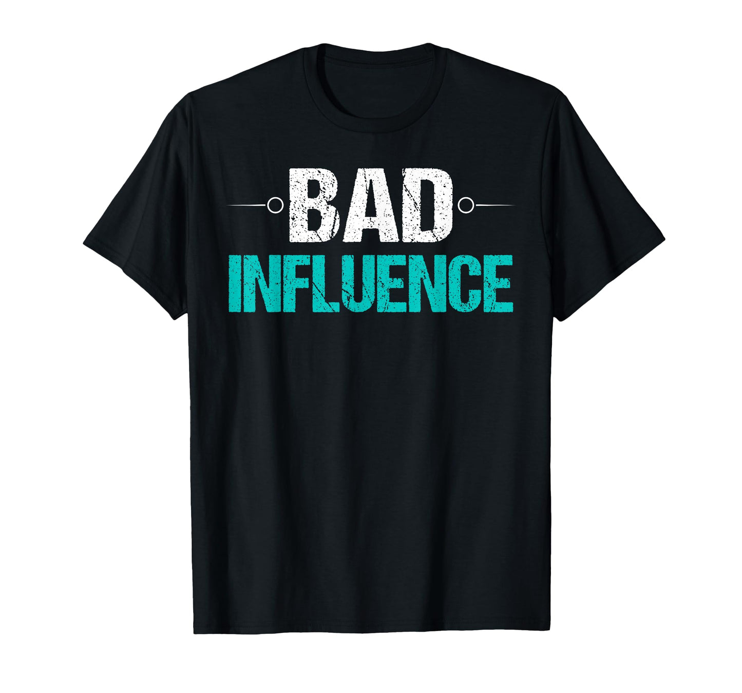 Bad Influence T-Shirt Funny Sarcastic Saying Gift Idea Tee T-Shirt