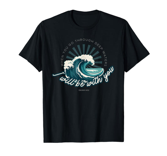 When You Go Through Deep Waters - Isaiah 43:2 Bible Verse T-Shirt
