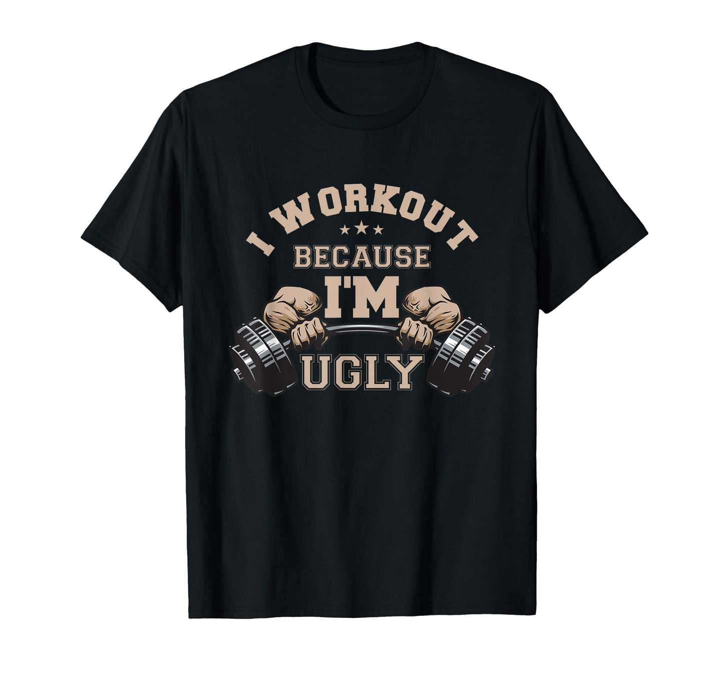 I Workout Because I'm Ugly Weightlifting Work Out Gym Lifes T-Shirt