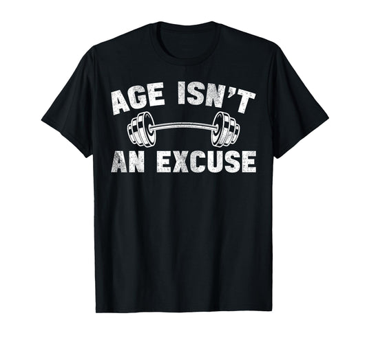 Age Isn't An Excuse Workout Gym Lover Weightlifting T-Shirt