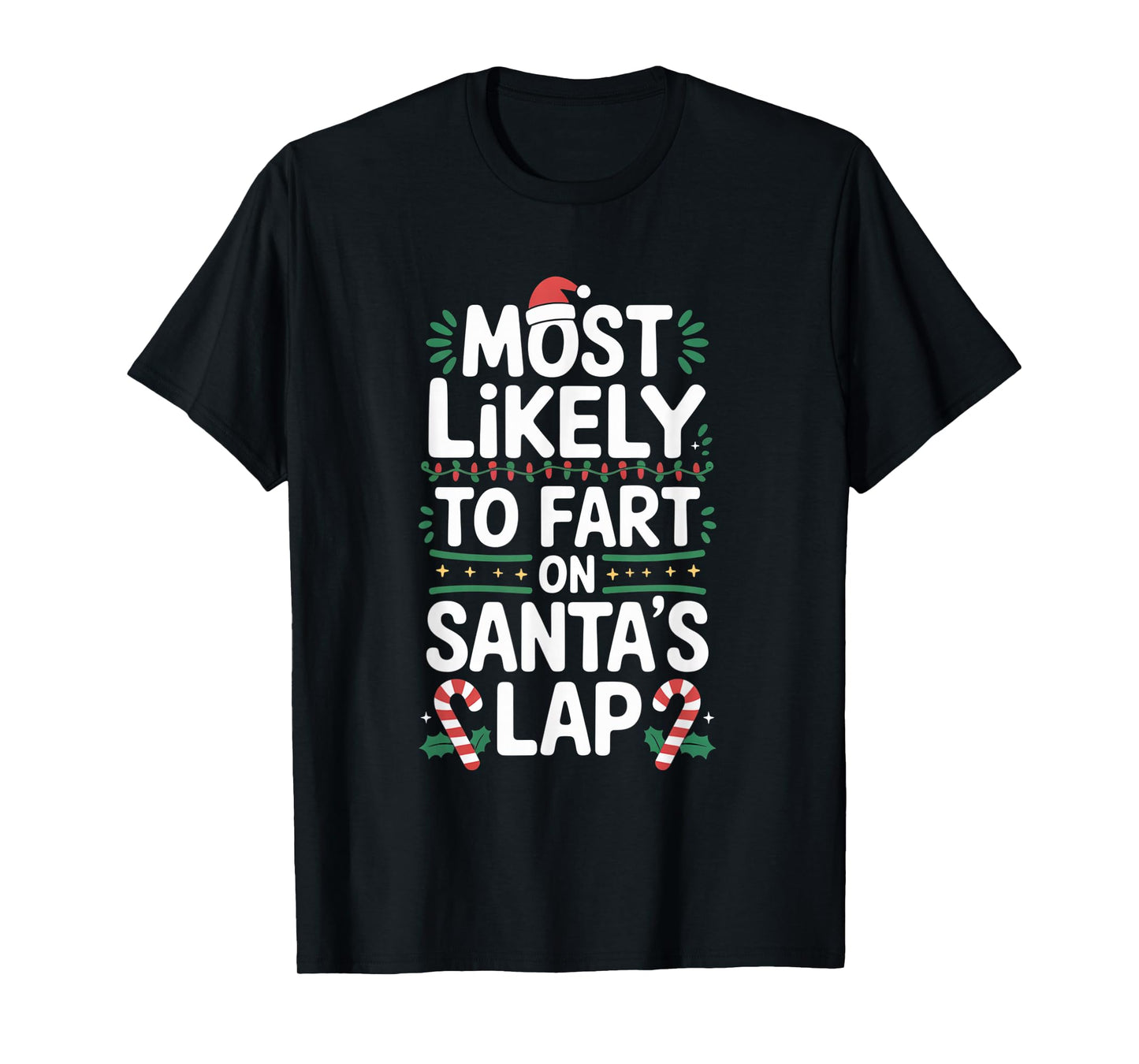 Most Likely to Fart On Santa's Lap Hilarious Christmas Humor T-Shirt
