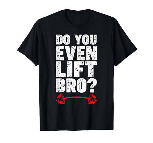 Do You Even Lift Bro Bodybuilding Shirt Do You Even Lift Bro T-Shirt