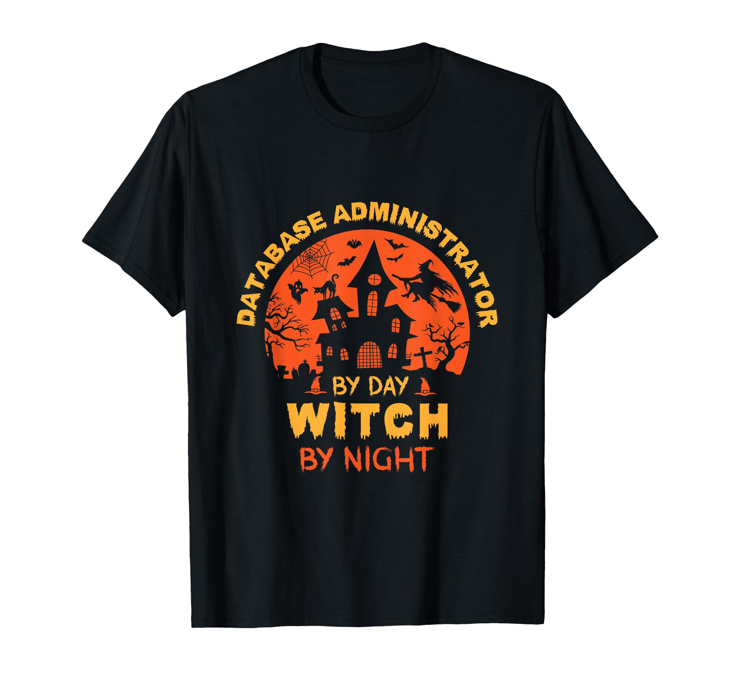 Database Administrator by Day Witch by Night Funny Halloween T-Shirt