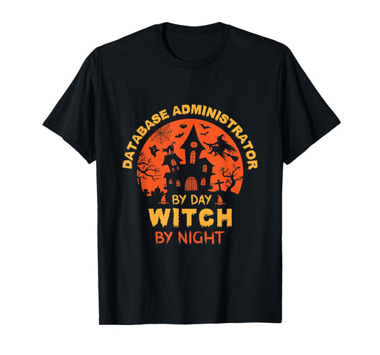 Database Administrator by Day Witch by Night Funny Halloween T-Shirt