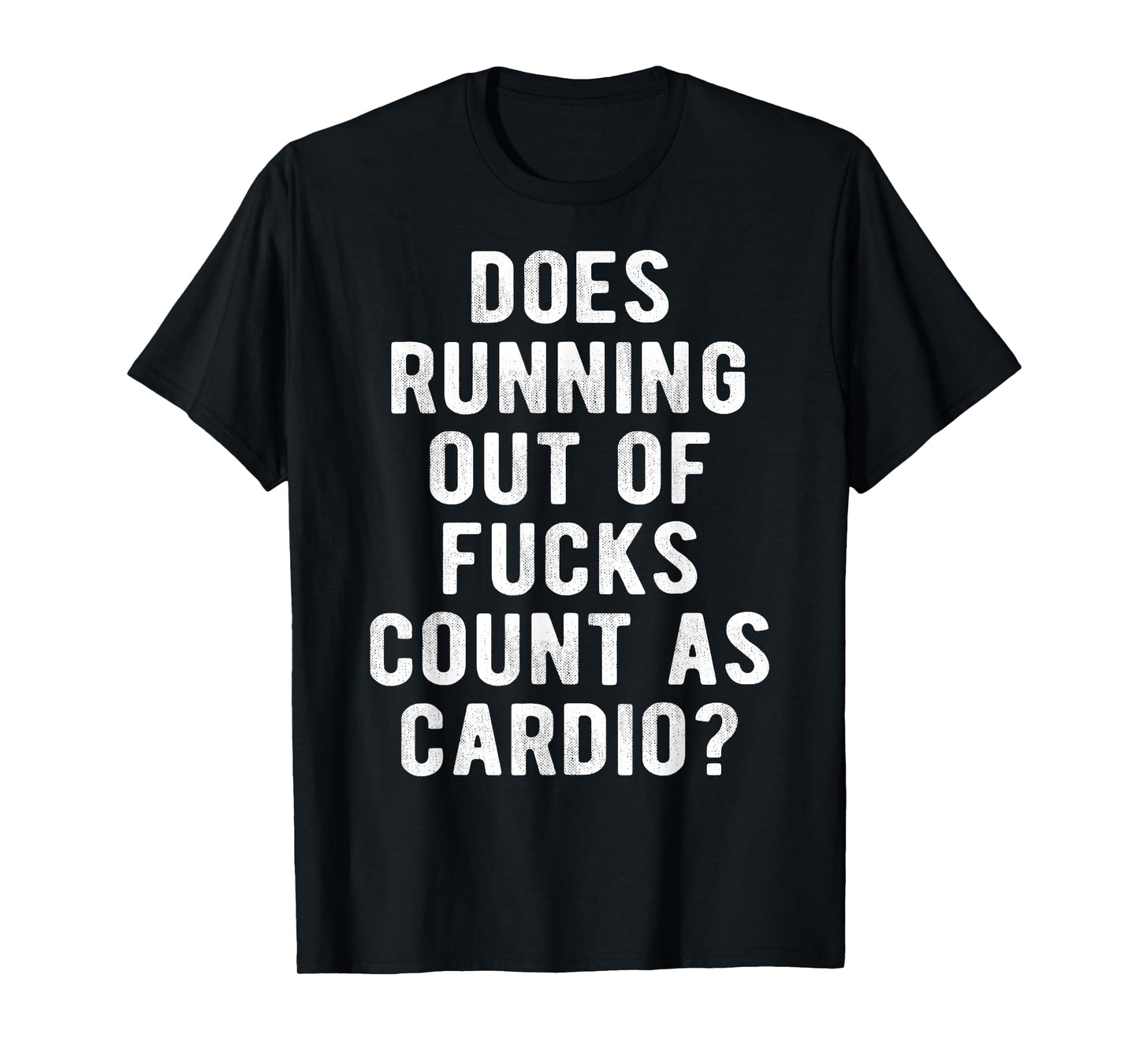Does Running Out of Fucks Count as Cardio Sarcastic Gym Meme T-Shirt