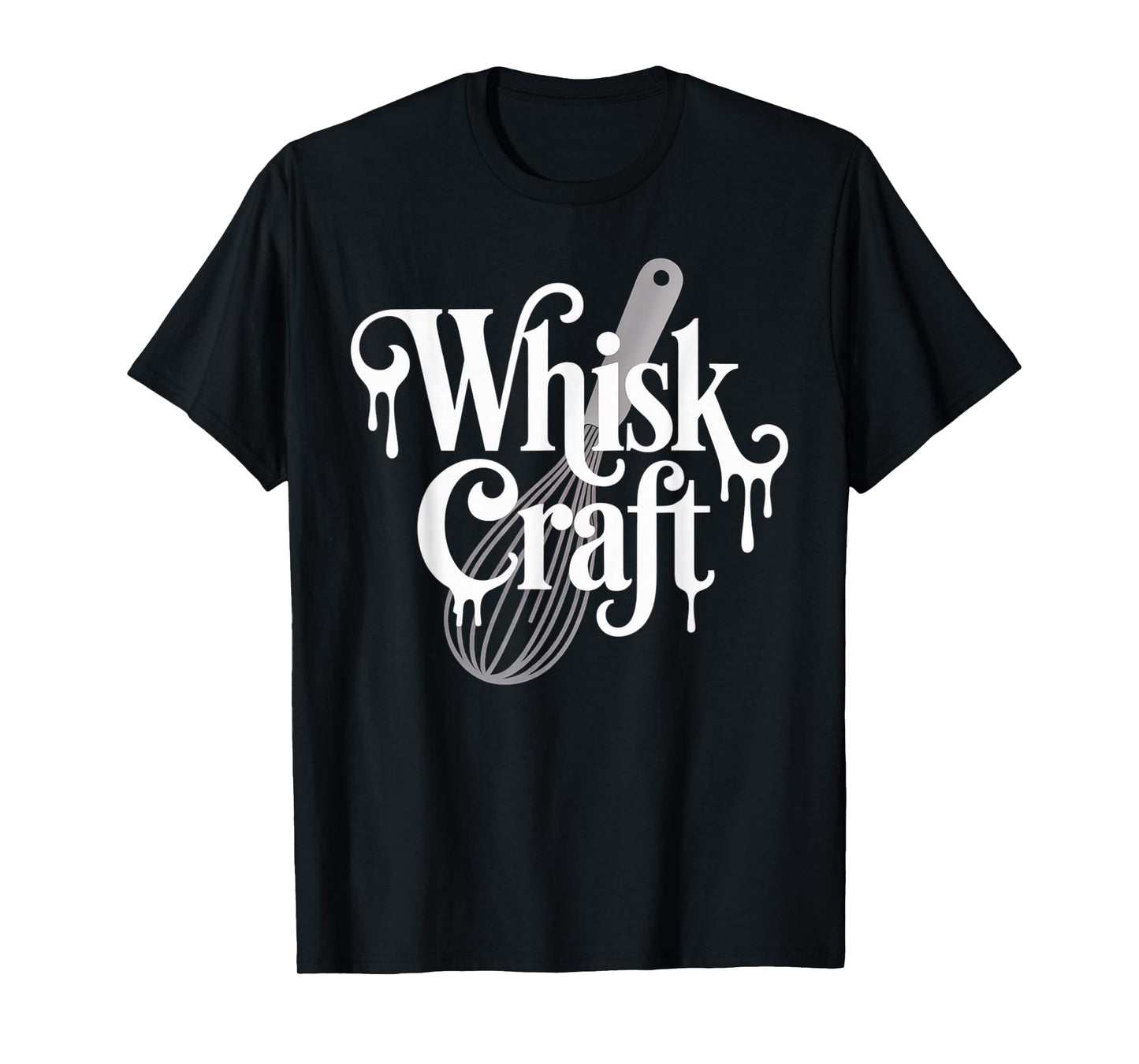 Funny Baking Saying Whisk Craft Kitchen Pun Humor Women Men T-Shirt