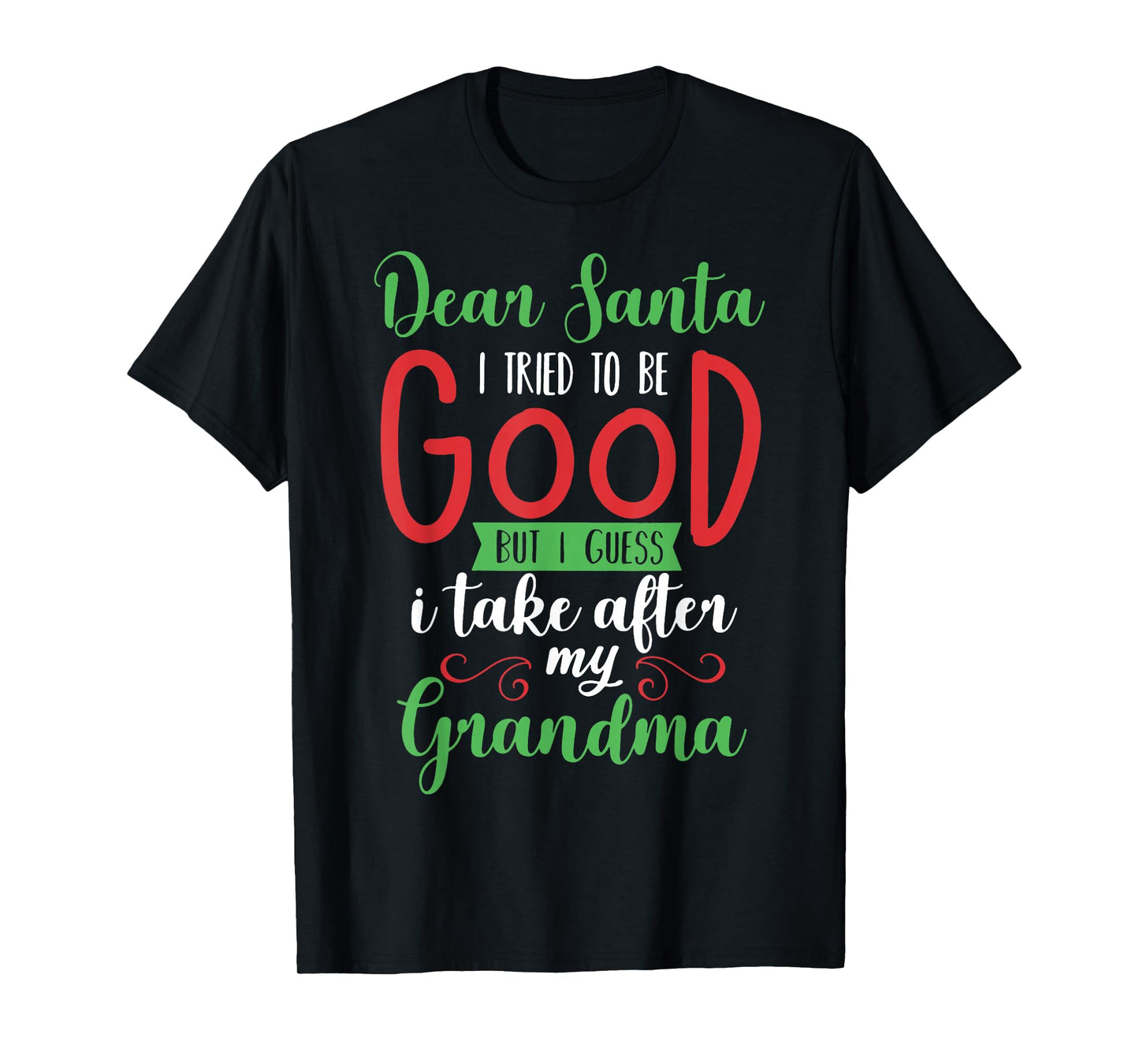 Dear Santa I Tried to Be Good I Guess I Take After Grandma T-Shirt
