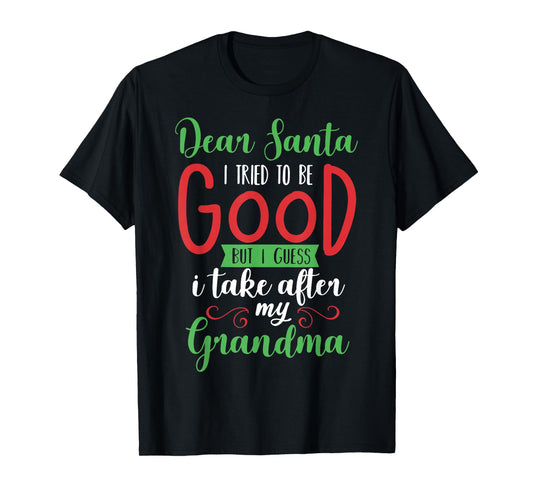 Dear Santa I Tried to Be Good I Guess I Take After Grandma T-Shirt
