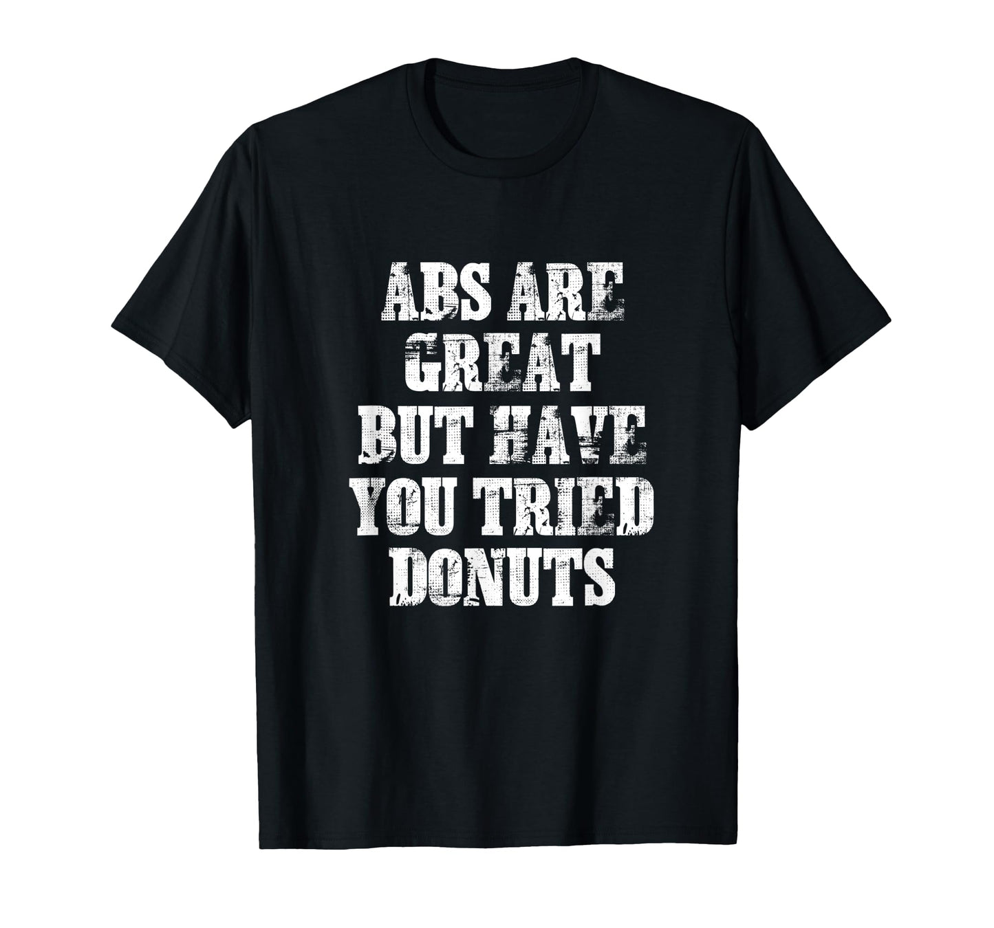 ABS Are Great But Have You Tried Donuts Six Pack Food Joke T-Shirt