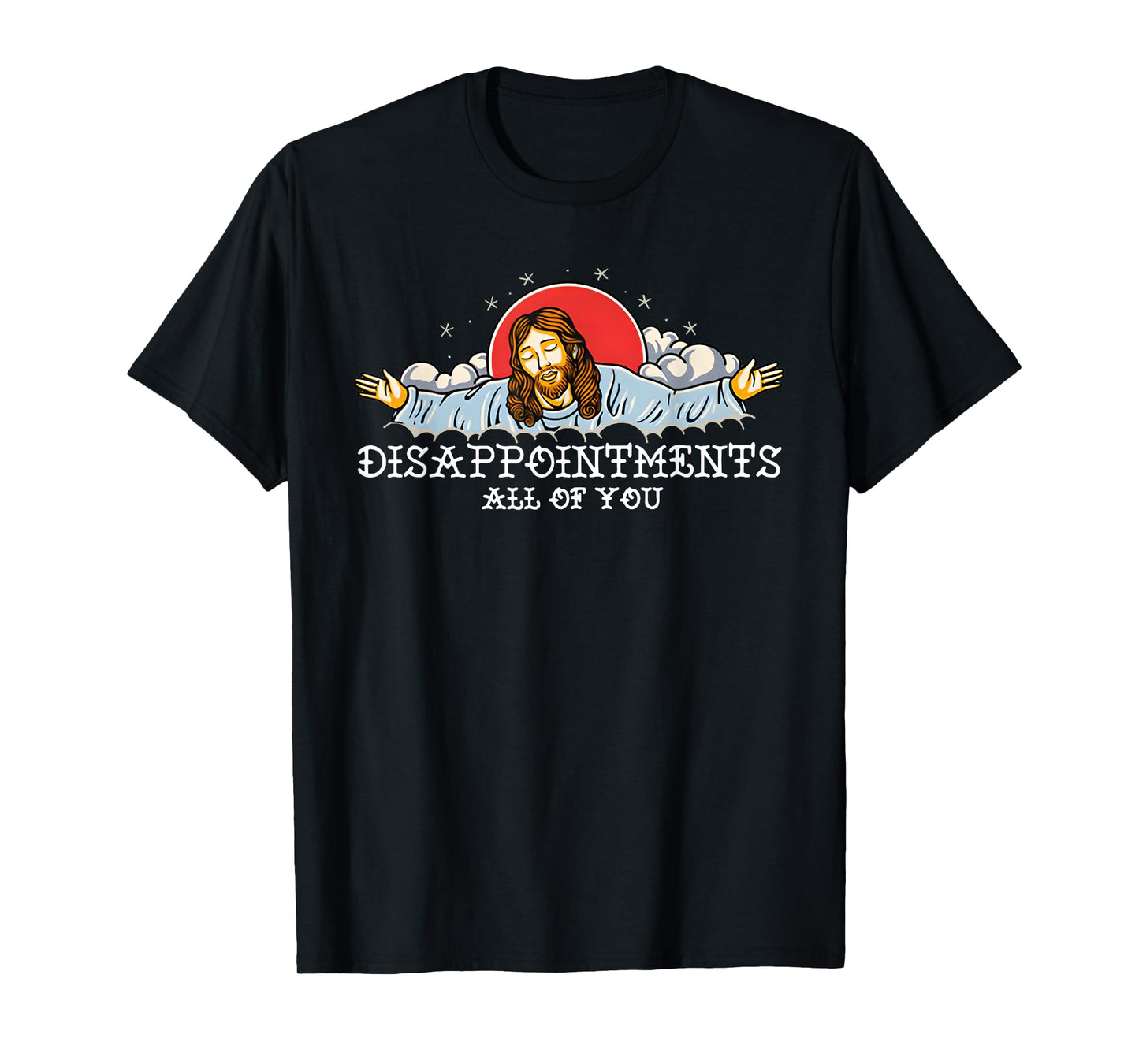 Disappointments All Of You T-Shirt