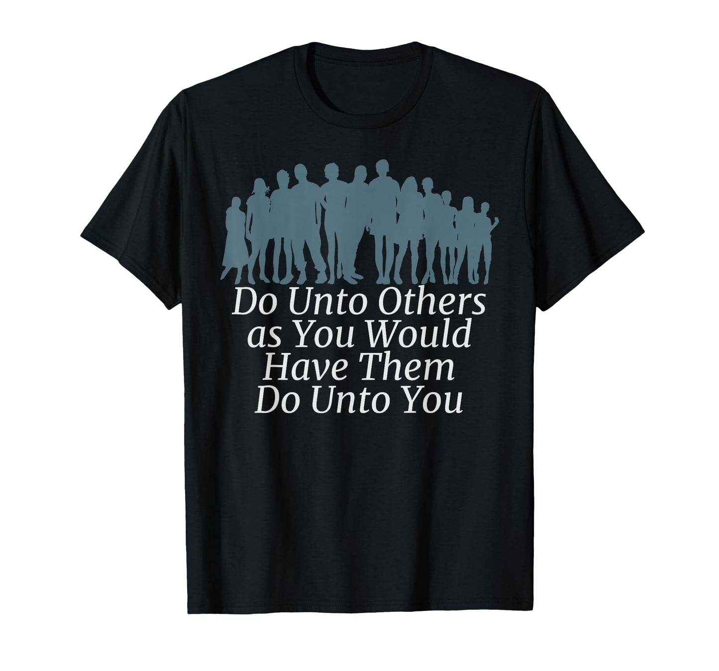 DO UNTO OTHERS HAVE THEM DO UNTO YOU - GOLDEN RULE T-Shirt