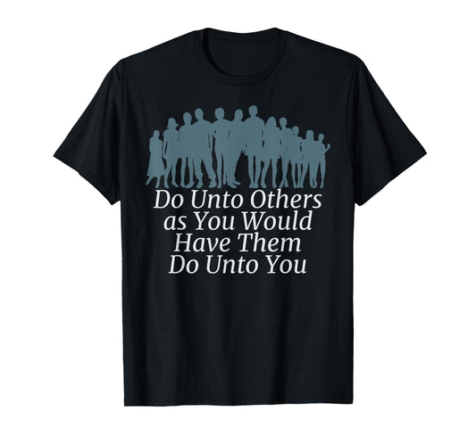 DO UNTO OTHERS HAVE THEM DO UNTO YOU - GOLDEN RULE T-Shirt