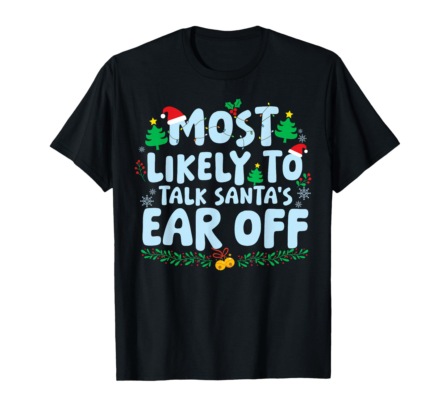 Most Likely to Talk Santa's Ear Off Family Matching Xmas T-Shirt