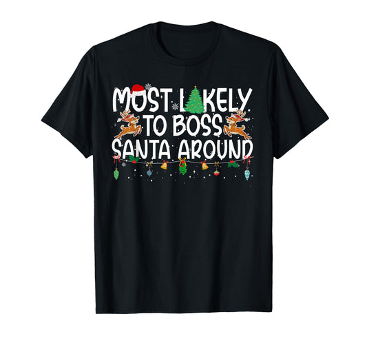 Family Christmas Xmas Most Likely to Boss Santa Around T-Shirt