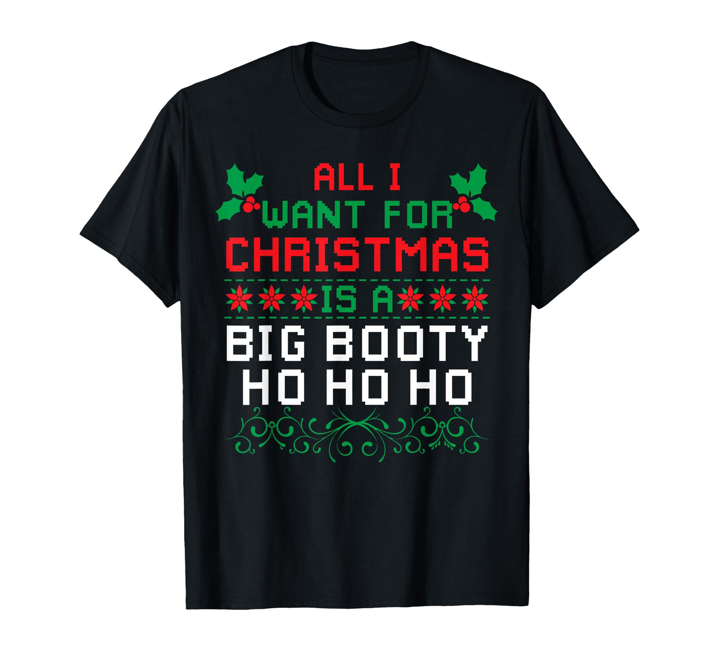 All I Want For Christmas Is A Big Booty Ho Ho Ho Adult Santa T-Shirt