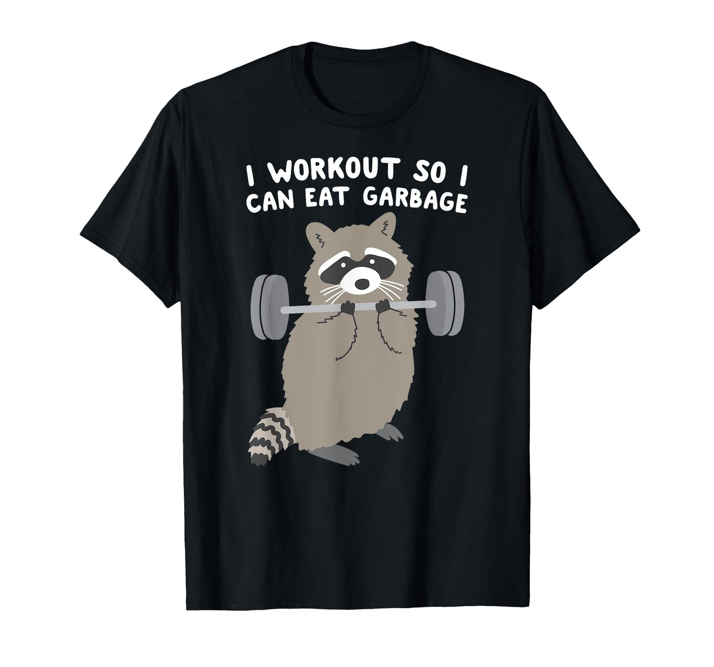 I workout so I Can Eat Garbage Raccoon T-Shirt