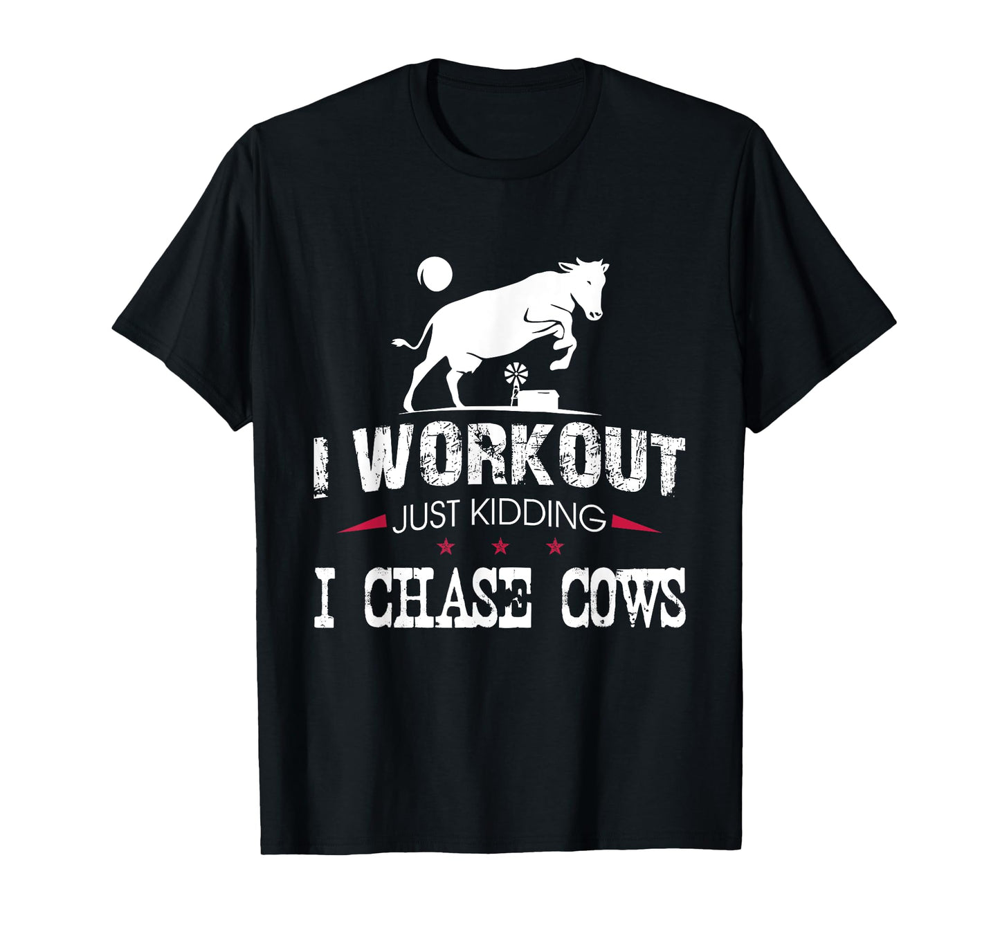 I Workout Just Kidding I Chase Cows Funny Cow Farmer T-Shirt