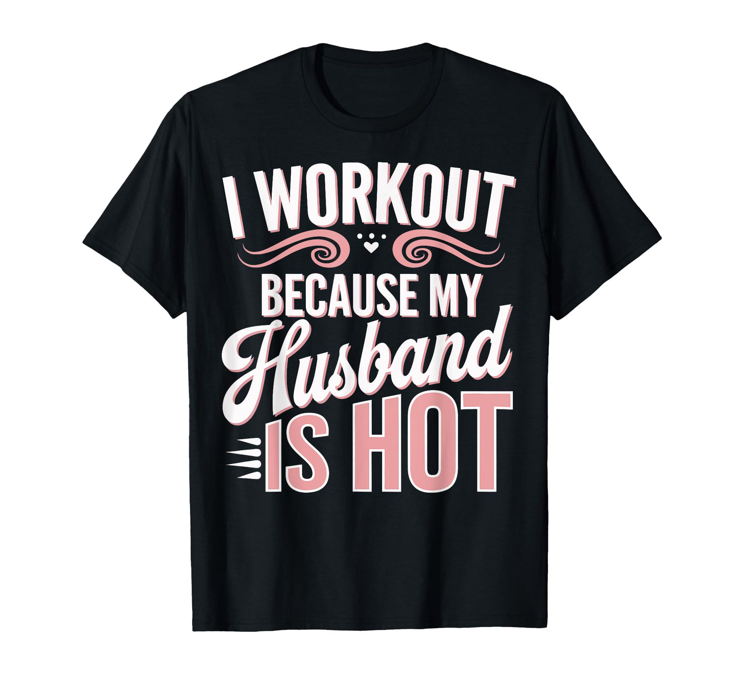 I Workout Because My Husband Is Hot T-Shirt