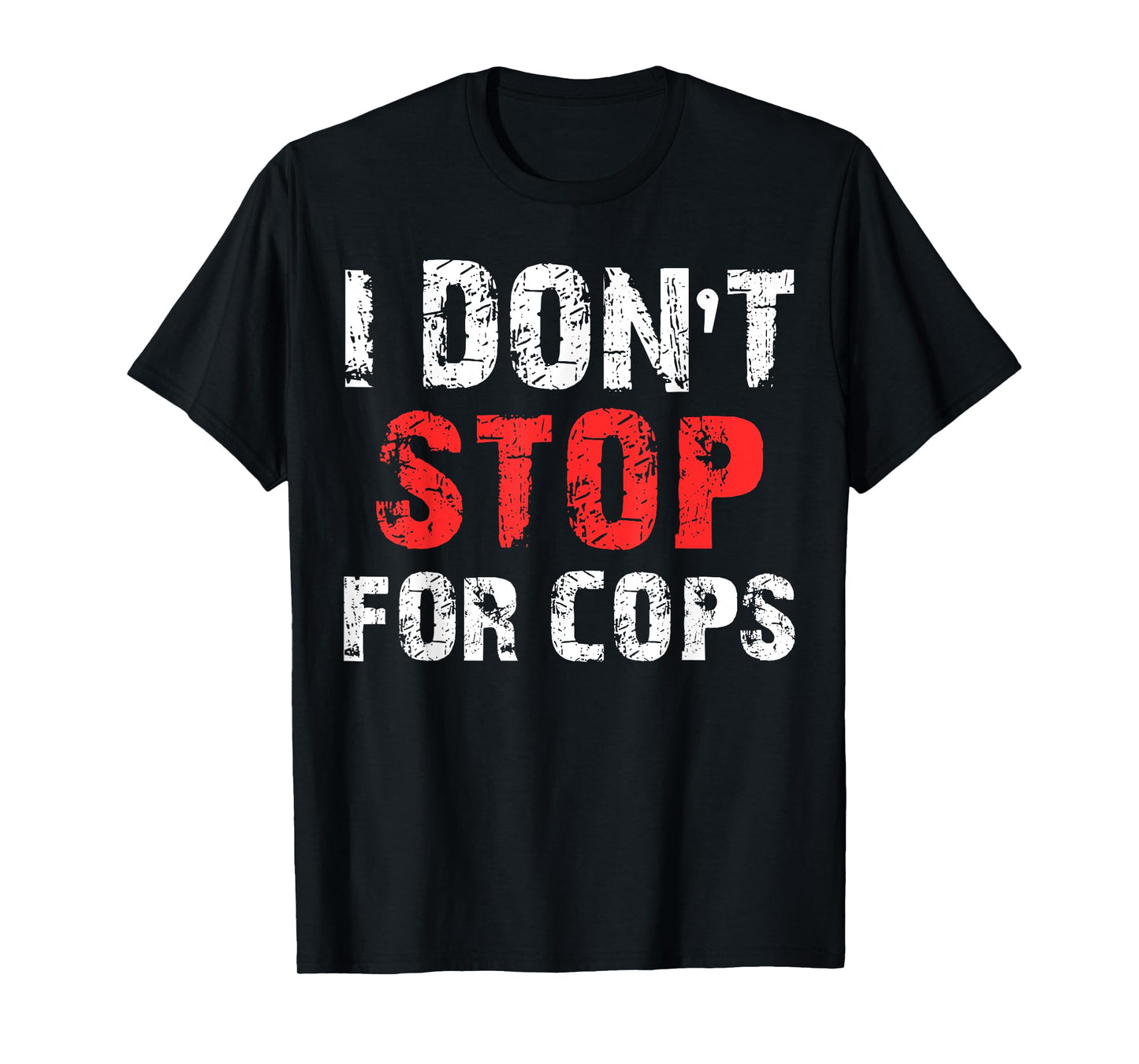 I Don't Stop For Cops T-Shirt For Running T-Shirt