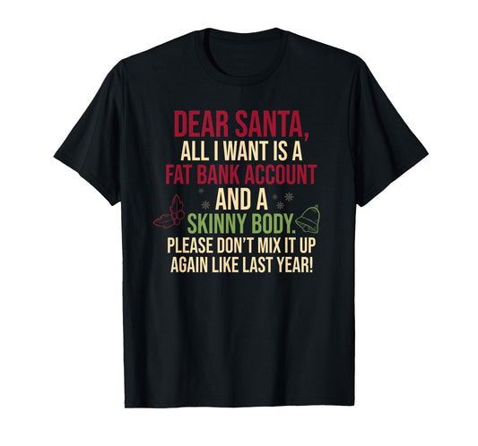 Dear Santa, All I Want is A Fat Bank Account T-Shirt