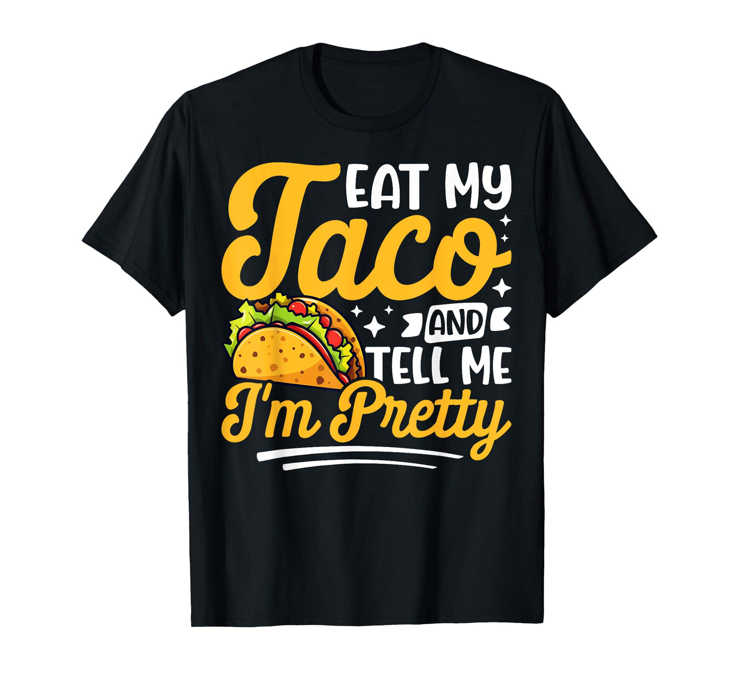 Eat my taco and tell me I'm pretty Celebrating Taco Lovers T-Shirt
