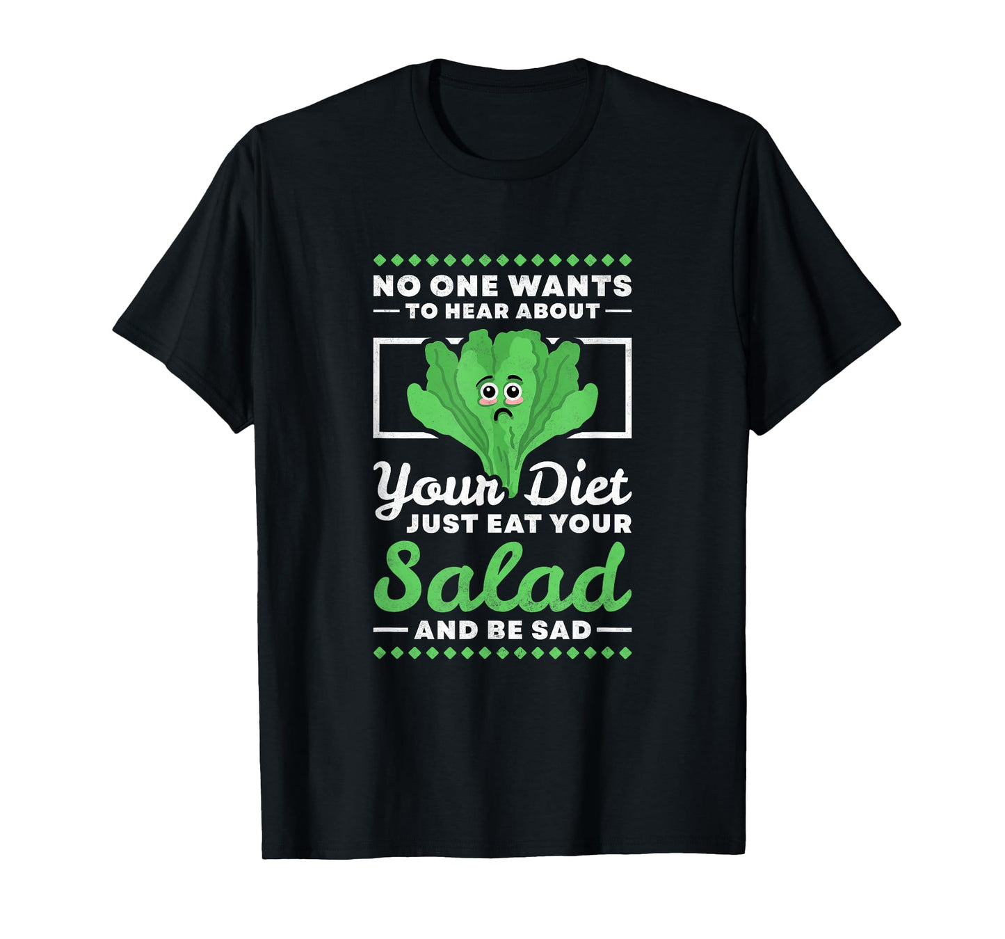 No One Wants To Hear About Your Diet Just Eat Your Salad T-Shirt