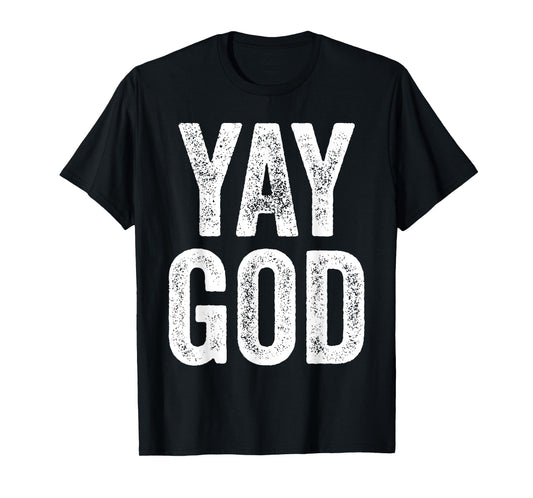 Yay God T-shirt Christian man's Christian woman's gift T-Shirt