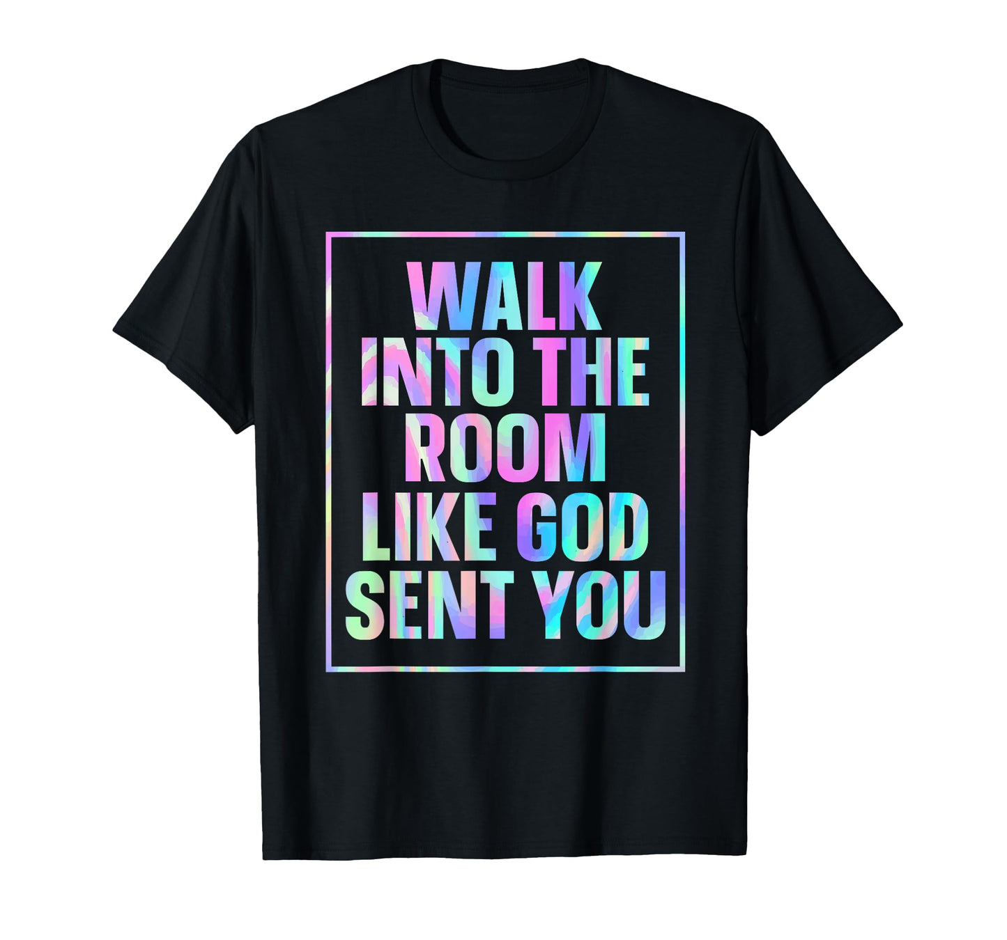 Walk Into The Room Like God Sent You T-Shirt